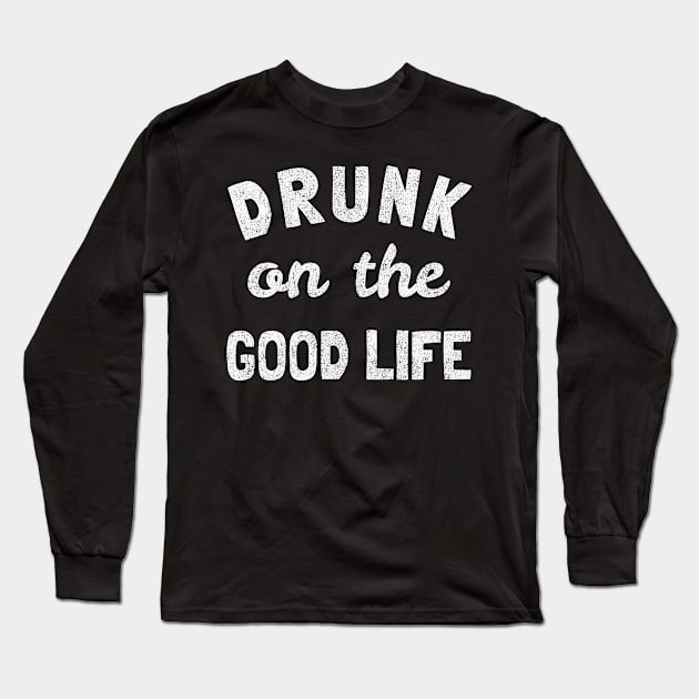 Drunk On The Good Life Vintage Long Sleeve T-Shirt by Flippin' Sweet Gear